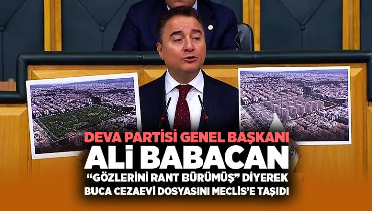 DEVA Partisi genel başkanı Ali Babacan “Gözlerini Rant Bürümüş” Diyerek Buca Cezaevi Dosyasını Meclis’e Taşıdı