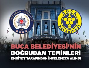 Buca Belediyesi ’nin Doğrudan Teminleri emniyet tarafından inceleme altına alındı