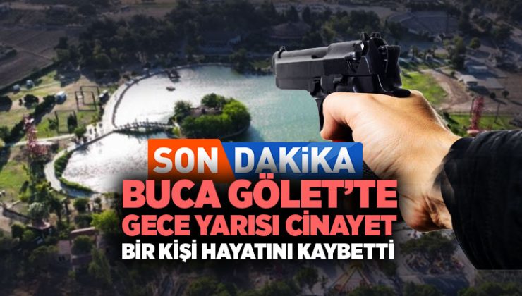 Buca Gölet ’te Gece Yarısı Cinayet Bir Kişi Hayatını Kaybetti