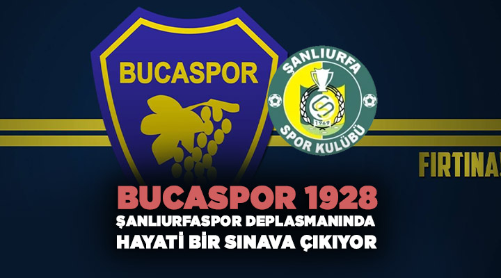 Bucaspor 1928, Şanlıurfaspor Deplasmanında Hayati Bir Sınava Çıkıyor