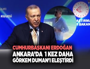 Cumhurbaşkanı Erdoğan Ankara ‘da 1 kez daha Buca Belediye başkanı Görkem Duman ‘ı eleştirdi