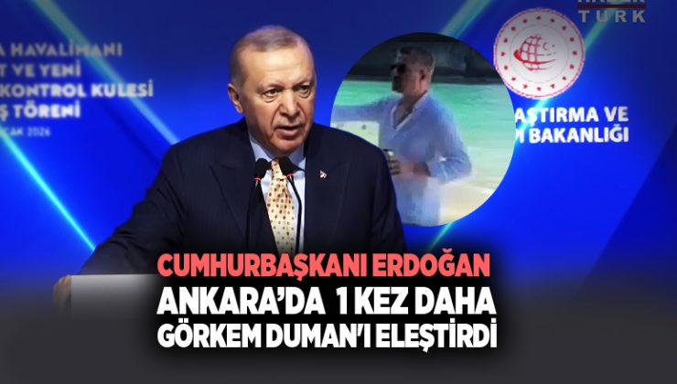 Cumhurbaşkanı Erdoğan Ankara ‘da 1 kez daha Buca Belediye başkanı Görkem Duman ‘ı eleştirdi