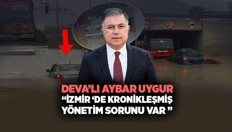 DEVA’lı Aybar Uygur İzmir ‘de Kronikleşmiş yönetim sorunu var