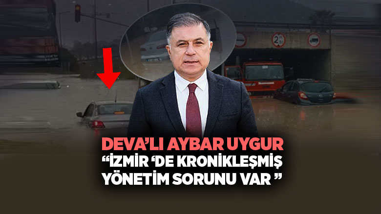 Deva Partisi İzmir İl Başkanı Aybar Uygur