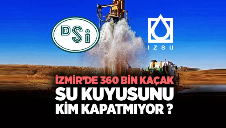 İzmir’de 360 bin Kaçak Su Kuyusunu Kim Kapatmıyor ? DSİ – İZSU
