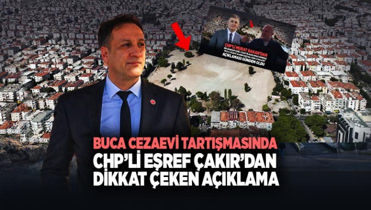 Buca Cezaevi Tartışmasında CHP’li Eşref Çakır ’dan Dikkat Çeken Açıklama