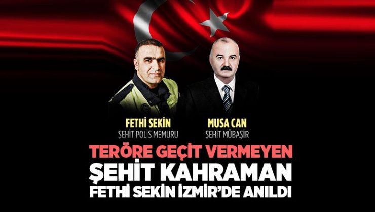 Teröre Geçit Vermeyen Şehit kahraman Fethi Sekin İzmir’de Anıldı