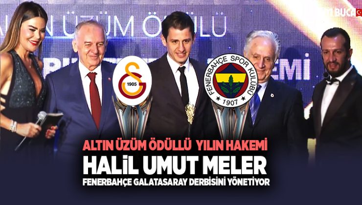 Altın Üzüm Ödüllü Yılın Hakemi Halil Umut Meler Fenerbahçe Galatasaray Derbisini Yönetiyor