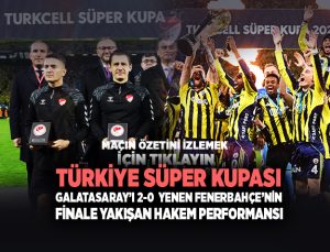 Türkiye Süper Kupası Galatasaray ’ı 2-0 yenen Fenerbahçe ’nin Finale Yakışan Hakem Performansı