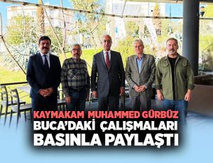 Kaymakam Muhammed Gürbüz Buca’daki Çalışmaları Basınla Paylaştı
