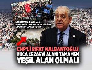 CHP’li Rıfat Nalbantoğlu Buca Cezaevi Alanı Tamamen Yeşil Alan Olmalı