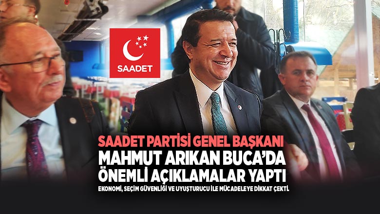 Saadet Partisi Genel Başkanı Mahmut Arıkan Buca