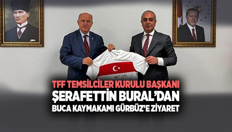 TFF Temsilciler Kurulu Başkanı Şerafettin Bural ’dan Buca Kaymakamı Gürbüz’e Ziyaret
