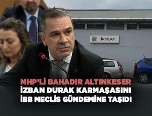 MHP’li Bahadır Altınkeser İZBAN Durak Karmaşasını İBB Meclis gündemine Taşıdı