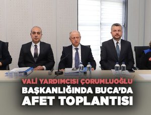 Vali Yardımcısı Çorumluoğlu Başkanlığında Buca ’da Afet Toplantısı