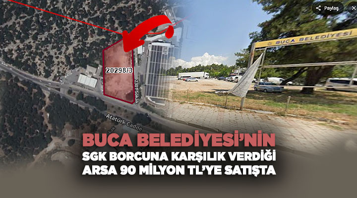 Buca Belediyesi’nin SGK Borcuna Karşılık Verdiği Arsa 90 Milyon TL’ye Satışta
