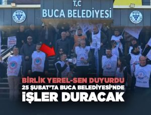 Birlik Yerel-Sen Duyurdu 25 Şubat ’ta Buca Belediyesi ’nde işler Duracak