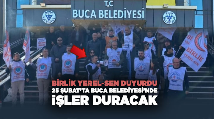 Birlik Yerel-Sen Duyurdu 25 Şubat ’ta Buca Belediyesi ’nde işler Duracak