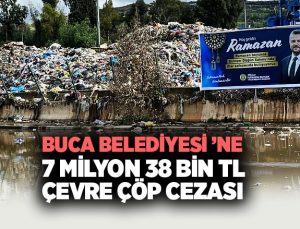 Buca Belediyesi ’ne 7 Milyon 38 Bin TL Çevre Cezası