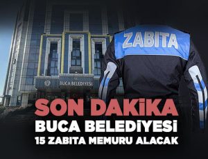 Son Dakika Buca Belediyesi 15 Zabıta Memuru Alacak