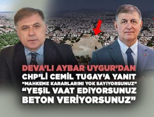 DEVA ’lı Aybar Uygur ’dan CHP’li Cemil Tugay’a yanıt “Mahkeme Kararlarını Yok Sayıyorsunuz!” “Yeşil Vaat Ediyorsunuz, Beton Veriyorsunuz”