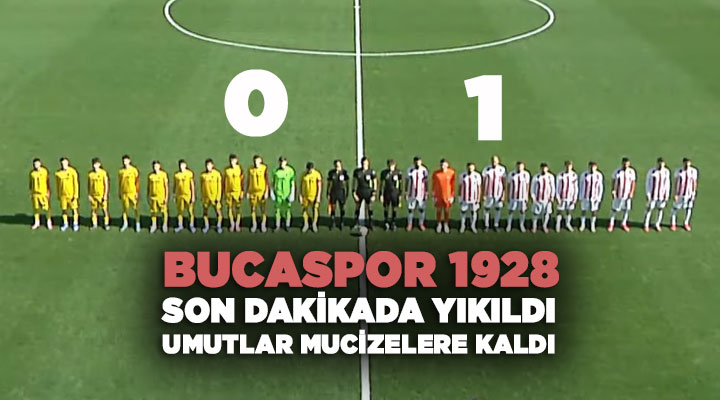 Bucaspor 1928 Son dakikada Yıkıldı Umutlar Mucizelere Kaldı