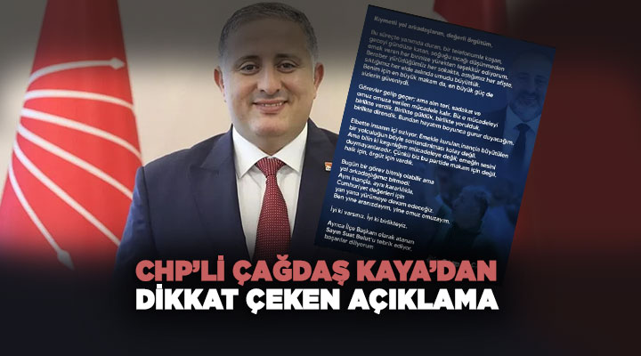 CHP’li Çağdaş Kaya ’dan Dikkat Çeken açıklama