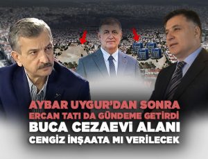 Aybar Uygur’dan Sonra Ercan Tatı da Gündeme Getirdi: “Buca Cezaevi Alanı Cengiz İnşaat’a mı verilecek ?”