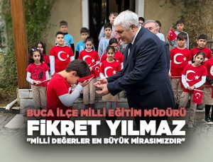 Buca İlçe Milli Eğitim Müdürü Fikret Yılmaz “Milli Değerler En Büyük Mirasımızdır”