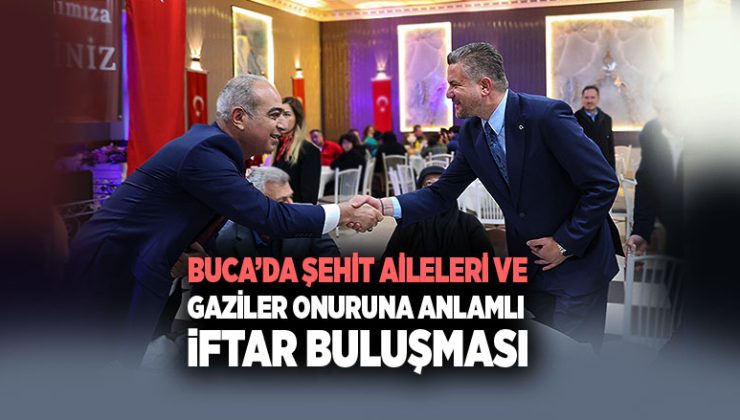 Buca ’da Şehit Aileleri ve Gaziler Onuruna Anlamlı İftar Buluşması