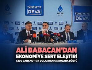 Ali Babacan ’dan Ekonomiye Sert Eleştiri: ₺200 Banknot 134 Dolardan 4,5 Dolara Düştü