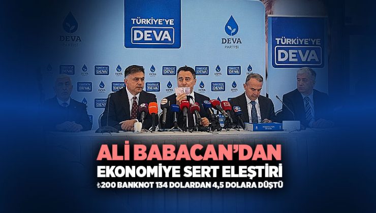 Ali Babacan ’dan Ekonomiye Sert Eleştiri: ₺200 Banknot 134 Dolardan 4,5 Dolara Düştü