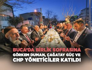 Buca ’da Birlik Sofrasına Görkem Duman, Çağatay Güç ve CHP Yöneticiler Katıldı