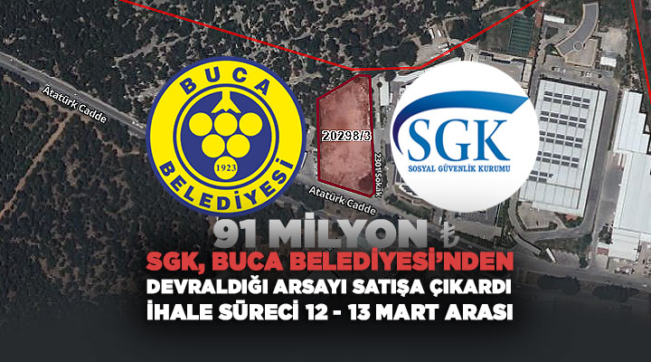 SGK, Buca Belediyesi ’nden Devraldığı Arsayı Satışa Çıkardı İhale süreci 12 – 13 Mart Arası