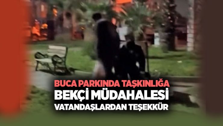 Buca ’da Parkta Taşkınlık yapanlara Bekçiler Müdahale etti.