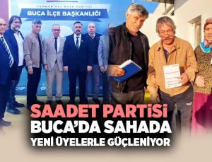 Saadet Partisi Buca’da sahada Yeni üyelerle güçleniyor