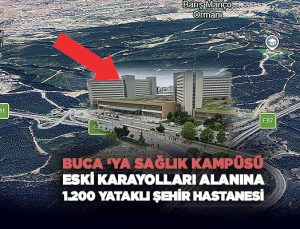 Buca ‘ya Sağlık Kampüsü Eski Karayolları Alanına 1.200 Yataklı Şehir Hastanesi