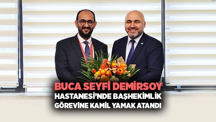 Buca Seyfi Demirsoy Hastanesi’nde Başhekimlik Görevine Kamil Yamak Atandı