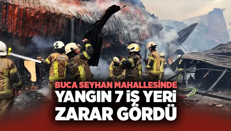 Buca Seyhan Mahallesinde Yangın 7 İş Yeri Zarar Gördü