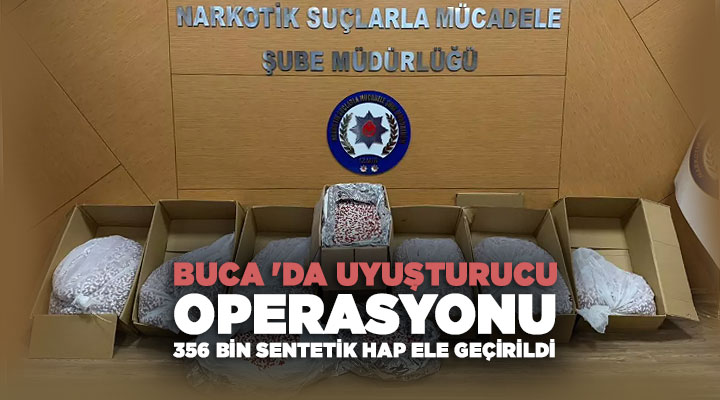 Buca ‘da Uyuşturucu Operasyonu 356 Bin Sentetik Hap Ele Geçirildi