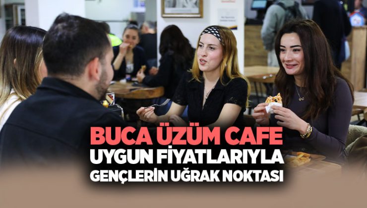 Buca Üzüm Cafe Uygun Fiyatlarıyla Gençlerin Uğrak Noktası