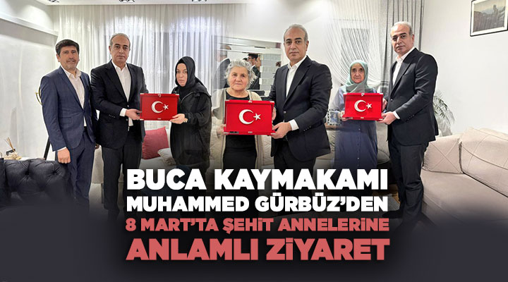 Buca Kaymakamı Muhammed Gürbüz ’den 8 Mart’ta Şehit Annelerine Anlamlı Ziyaret