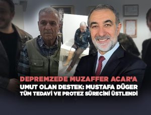 Depremzede Muzaffer Acar’a Umut Olan Destek: Mustafa Düger Tüm Tedavi ve Protez Sürecini Üstlendi