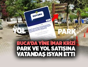 Buca ’da Yine İmar Krizi Park ve Yol Satışına Vatandaş İsyan Etti