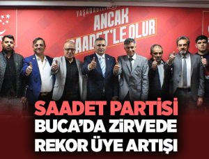 Saadet Partisi Buca’da Zirvede Rekor Üye Artışı
