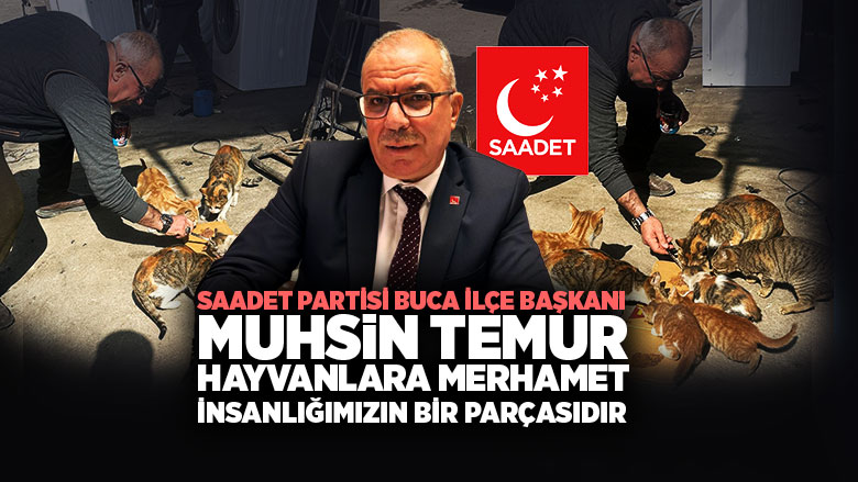 saadet Partisi Buca İlçe Başkanı Muhsin temur