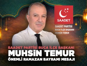 Saadet Partisi Buca İlçe Başkanı Muhsin Temur Önemli Ramazan Bayramı Mesajı