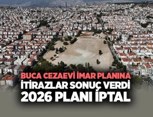 Buca Cezaevi imar Planına İtirazlar Sonuç Verdi 2026 Planı İptal