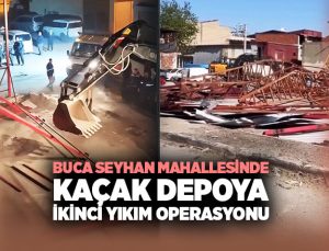 Buca Seyhan Mahallesinde Kaçak Depoya İkinci Yıkım Operasyonu