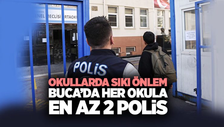 Okullarda Sıkı Önlem Buca ’da Her Okula En Az 2 Polis